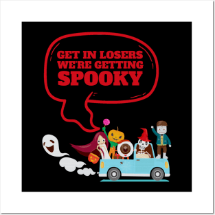 Get In Loser We're Getting Spooky - Halloween Spooky Posters and Art